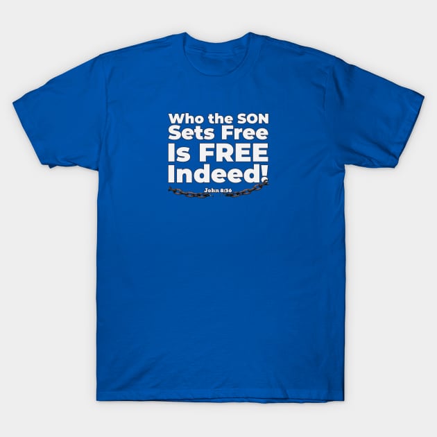 Who the Son Sets Free Is Free Indeed John 8:36 Bible reference. T-Shirt by KSMusselman